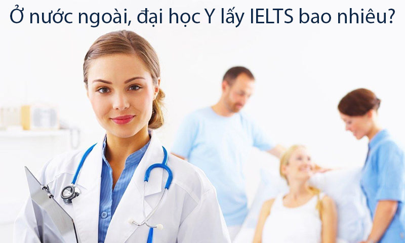 Đại học Y lấy IELTS bao nhiêu?